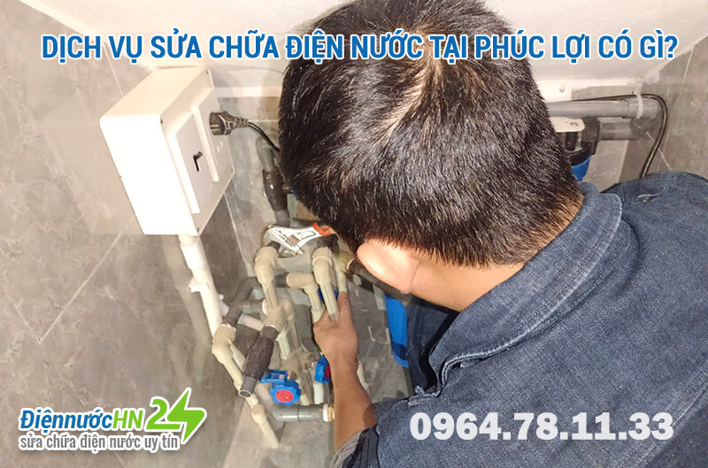 Dịch vụ Sửa chữa điện nước tại Phúc Lợi có gì? Dịch vụ Sửa chữa điện nước tại Phúc Lợi có gì?