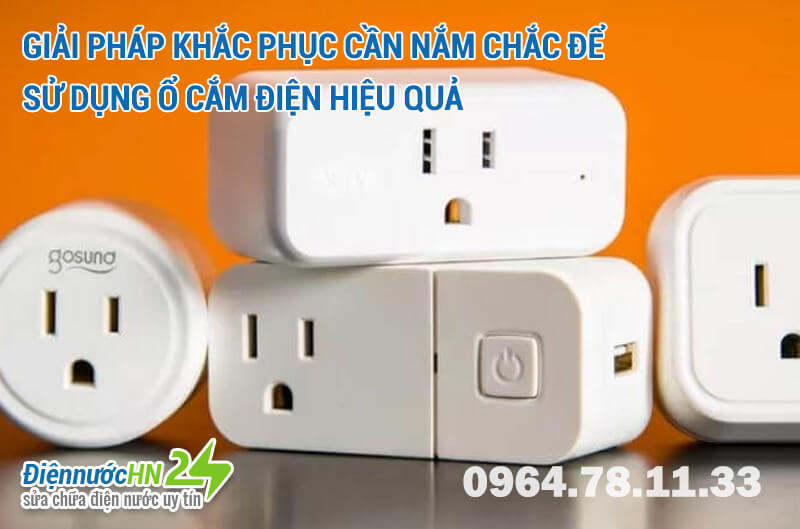 Giải pháp khắc phục cần nắm chắc để sử dụng ổ cắm điện hiệu quả Giải pháp khắc phục cần nắm chắc để sử dụng ổ cắm điện hiệu quả