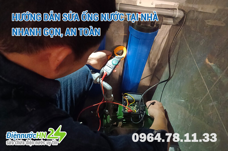 Hướng dẫn sửa ống nước tại nhà  nhanh gọn, an toàn