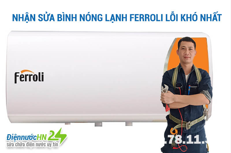 Nhận sửa bình nóng lạnh Ferroli lỗi khó nhất Nhận sửa bình nóng lạnh Ferroli lỗi khó nhất