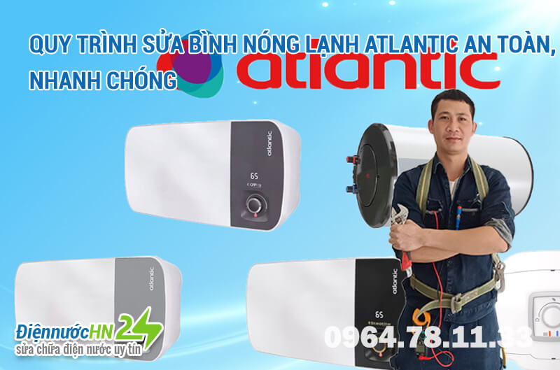 Quy trình sửa bình nóng lạnh Atlantic an toàn, nhanh chóng Quy trình sửa bình nóng lạnh Atlantic an toàn, nhanh chóng