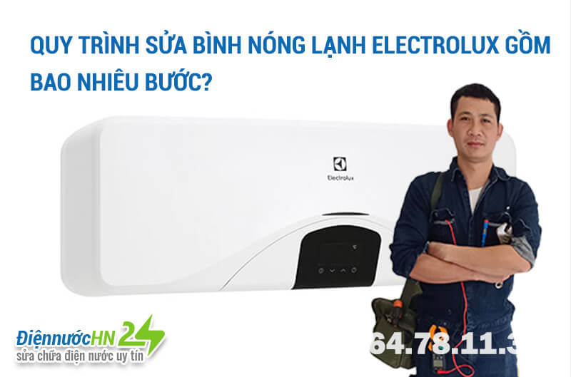 Quy trình sửa bình nóng lạnh Electrolux gồm bao nhiêu bước? Quy trình sửa bình nóng lạnh Electrolux gồm bao nhiêu bước?