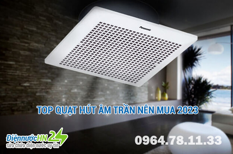 Top quạt hút âm trần nên mua 2023 Top quạt hút âm trần nên mua 2023