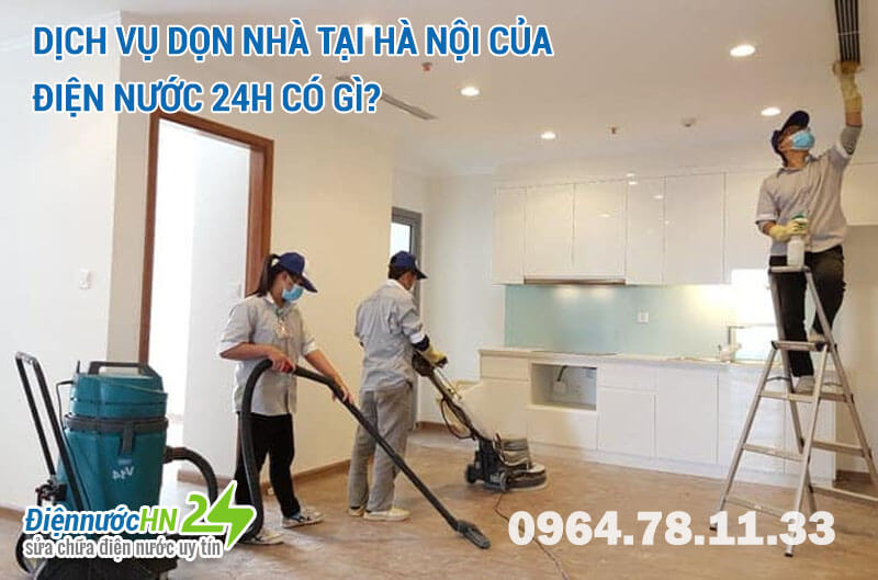Dịch vụ dọn nhà tại Hà Nội của Điện Nước 24h có gì? Dịch vụ dọn nhà tại Hà Nội của Điện Nước 24h có gì?