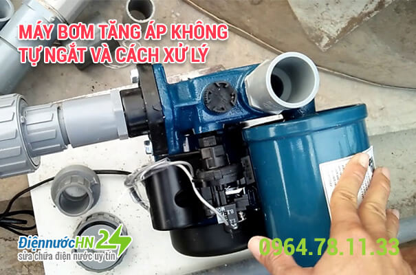 Máy bơm tăng áp không tự ngắt và cách xử lý